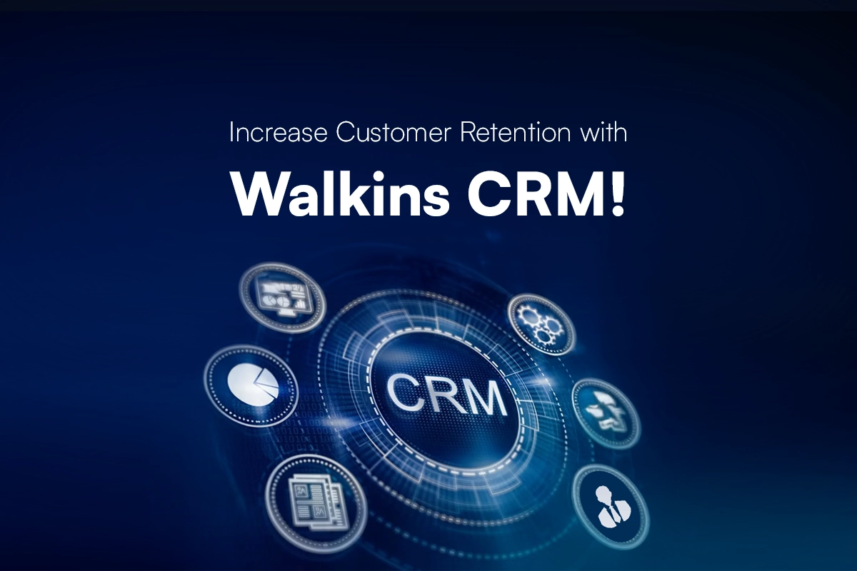 Increase Customer Retention with Walkins CRM