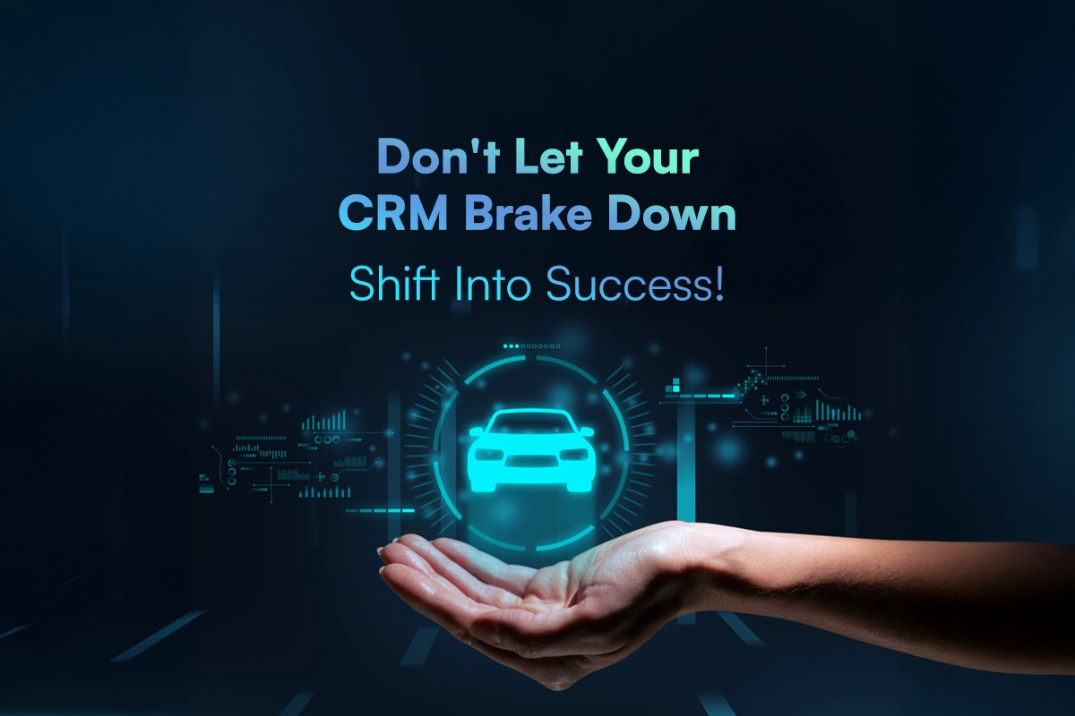Don't Let Your CRM Brake Down - Shift Into Success Blog